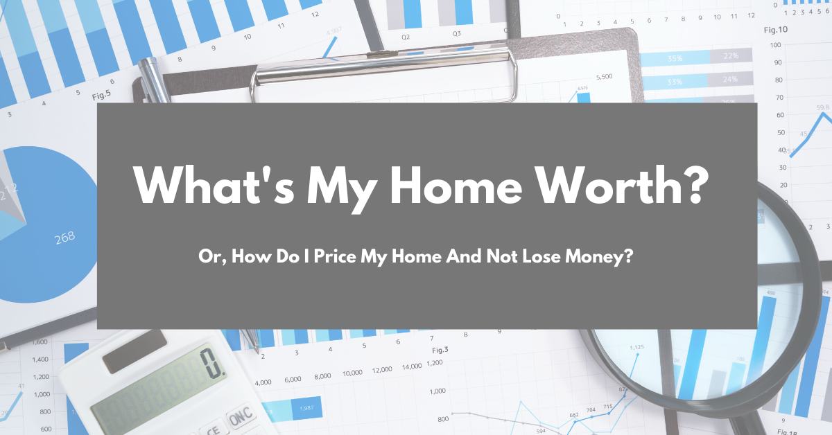 What's My Home Worth or How To Price Your Home